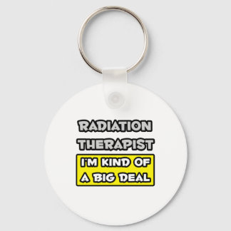 Stralingstherapie ... Ik ben een soort Big Deal Sleutelhanger