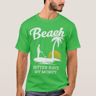 Strand Beter Heb Mijn Geld Grappige Metaaldetector T-shirt