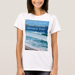 Strandmotivatie: Zoals de golven blijven bewegen T-shirt