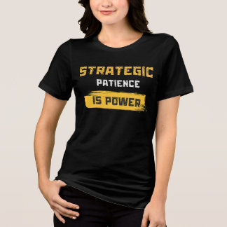 strategic patience is power. philosophical quotes Tri-Blend shirt