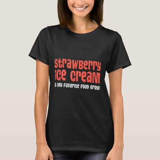 Strawberry Ice Cream Is My Favorite Food Group T-shirt (Voorkant)