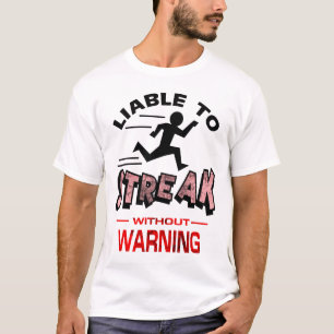 Streakers - Liable to Streak T-shirt