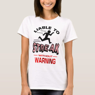 Streakers - Liable to Streak T-shirt