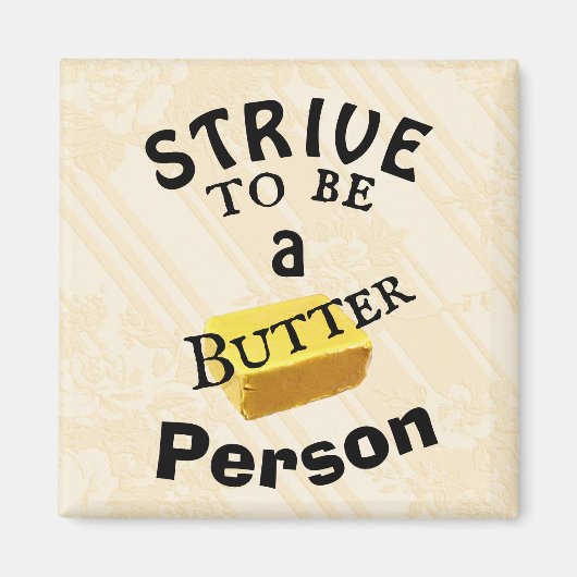 Streef ernaar een butter persoon Magnet te zijn (Voorkant)