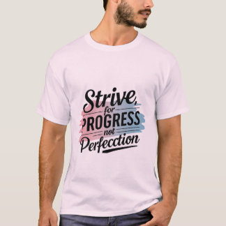 Streef vooruit, geen perfectie t-shirt