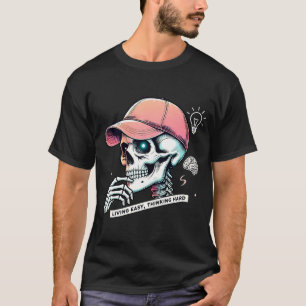 Street Smart Skeleton Living Easy, Denken Hard T-shirt