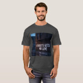 Streets Gots No Love T shirt  (Voorkant volledig)