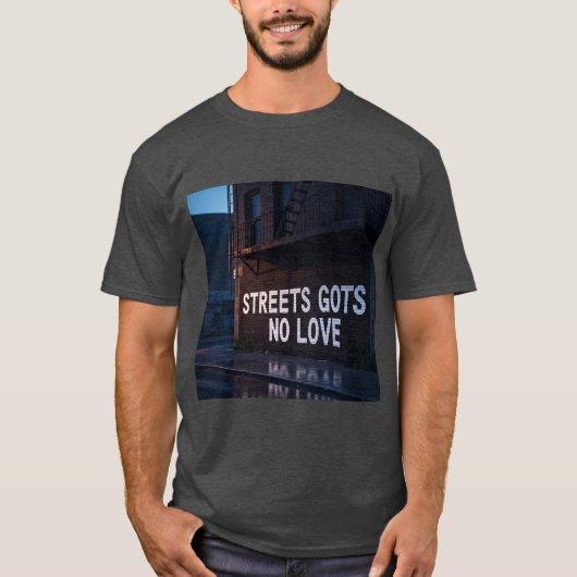 Streets Gots No Love T shirt  (Voorkant)