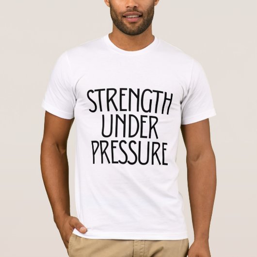 Strength Under Pressure  T-shirt (Voorkant)