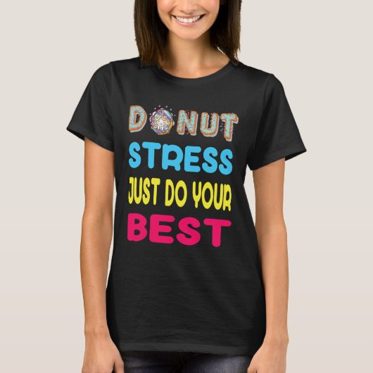 Stress Doe gewoon je beste test dag cadeau T-shirt (Voorkant)