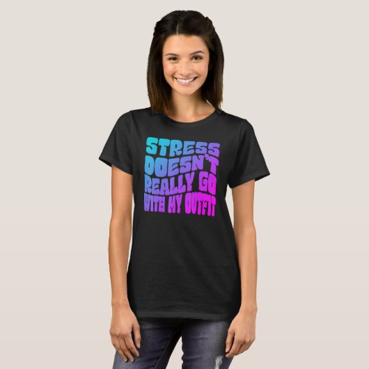Stress doesn't really going with my outfit humor q t-shirt (Voorkant volledig)