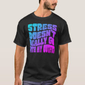 Stress doesn't really going with my outfit humor q t-shirt (Voorkant)