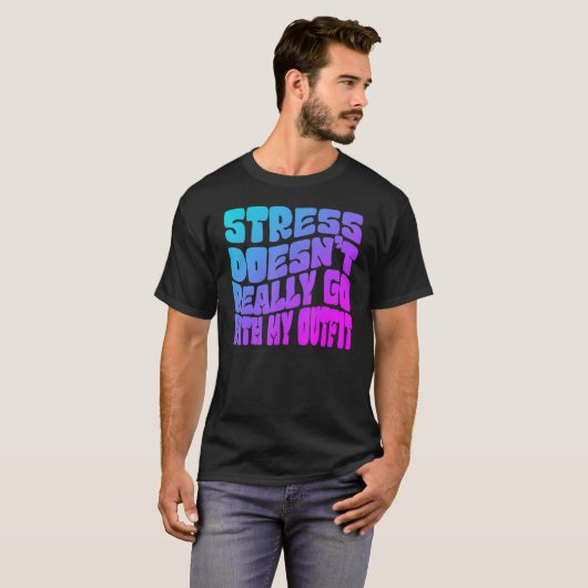 Stress doesn't really going with my outfit humor q t-shirt (Voorkant volledig)