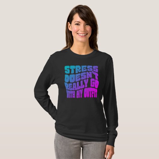Stress doesn't really going with my outfit humor q t-shirt (Voorkant volledig)