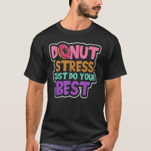 Stress doet je beste snuffelstress niet gewoon. t-shirt