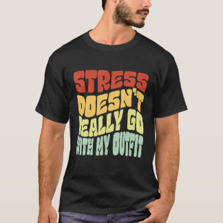 Stress gaat niet echt met mijn positieve uitstrali t-shirt