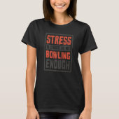 Stress Is Caused By Not Bowling Enough Sailing And T-shirt (Voorkant)