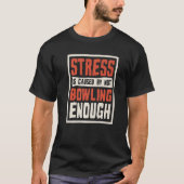 Stress Is Caused By Not Bowling Enough Sailing And T-shirt (Voorkant)