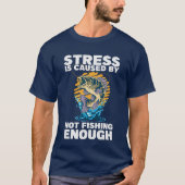 Stress is Caused by Not Fishing Enough Fishing T-shirt (Voorkant)