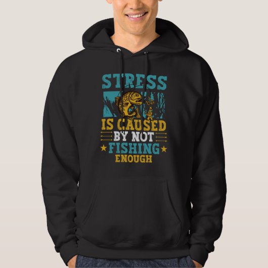 Stress Is Caused By Not Fishing Enough  Hoodie (Voorkant)
