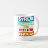 Stress Is Caused By Not Pottery Enough Funny Potte Koffiemok (Voorkant rechts)