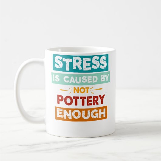 Stress Is Caused By Not Pottery Enough Funny Potte Koffiemok (Links)