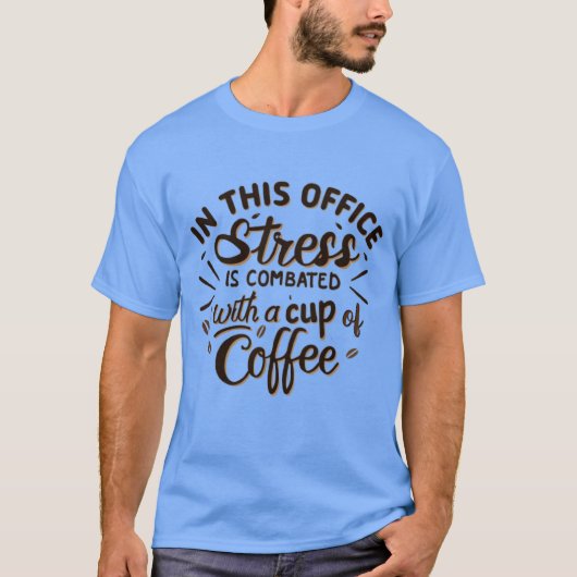 Stress is combated with coffee t-shirt (Voorkant)