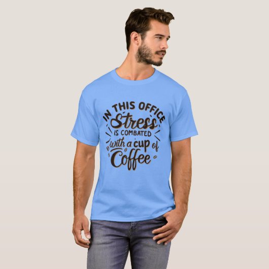 Stress is combated with coffee t-shirt (Voorkant volledig)