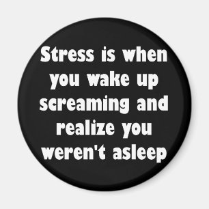 Stress is wanneer je wakker wordt en schreeuwt magneet