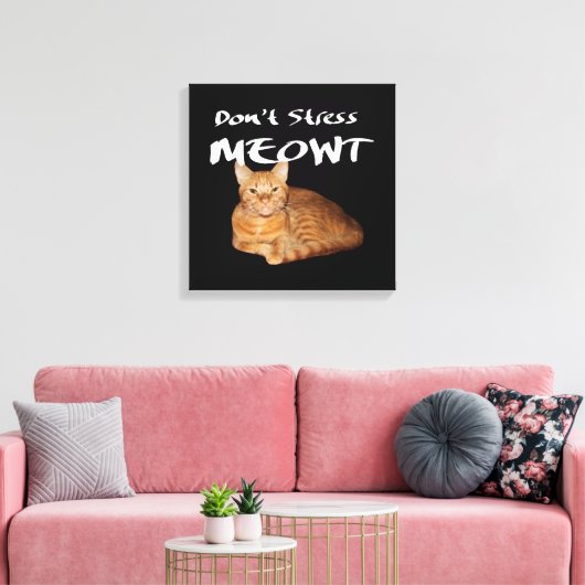 Stress Meowt niet - Oranje kat zet me uit Canvas Afdruk (Insitu (Woonkamer))
