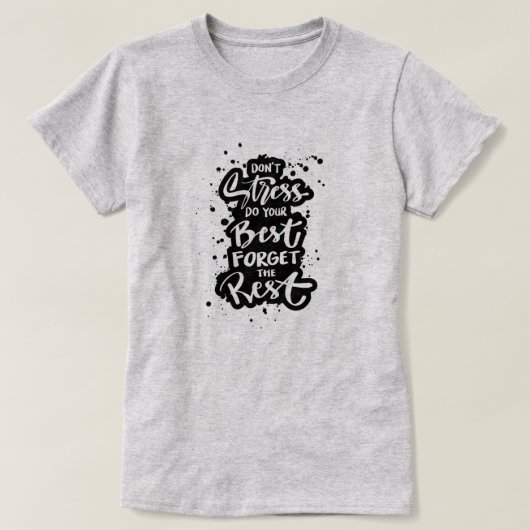 Stress vergeet de rest van de vrouw niet t-shirt (Design voorkant)