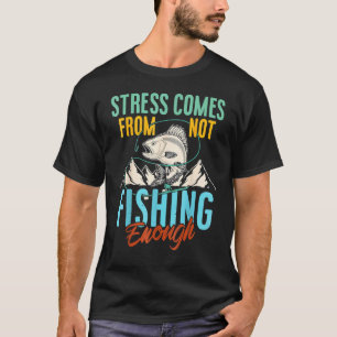 Stress Wordt Veroorzaakt Door Niet Voldoende Visse T-shirt