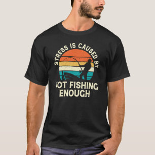 Stress wordt veroorzaakt door onvoldoende vissen t-shirt