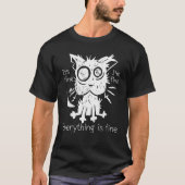 Stressed cat It's fine I'm fine Everything is fine T-shirt (Voorkant)