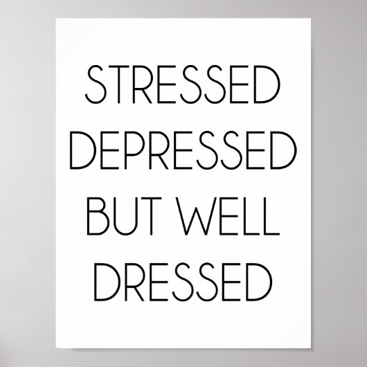 Stressed,depressed,but well dressed. poster (Voorkant)