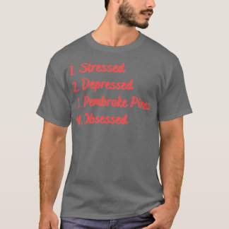 Stressed Depressed Pembroke Pines geobsedeerd T-shirt