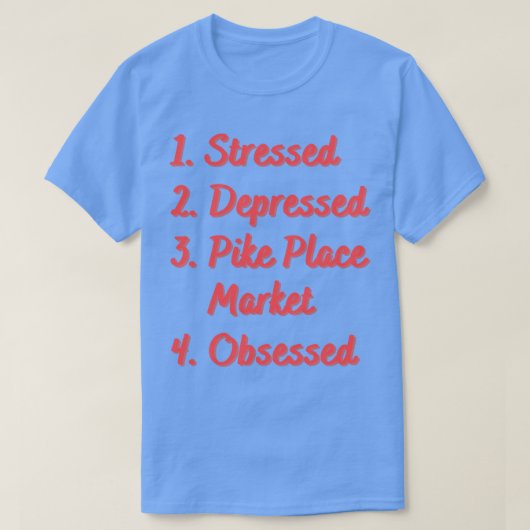 Stressed Depressed Pike Place Markt Geobsedeerd T-shirt (Design voorkant)