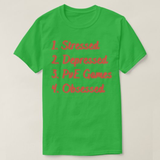 Stressed Depressed PvE Spellen Geobsedeerd T-shirt (Design voorkant)