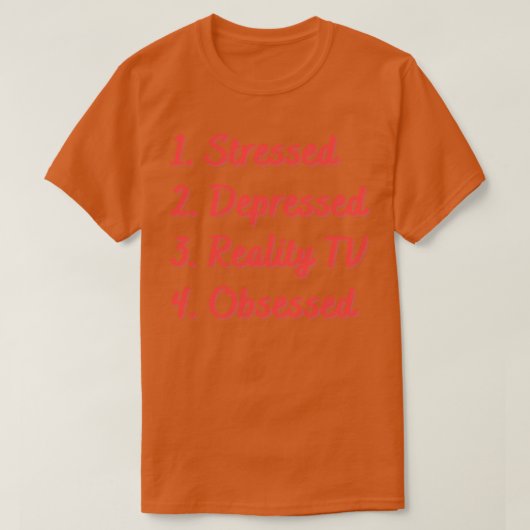 Stressed Depressed Reality TV Geobsedeerd T-shirt (Design voorkant)