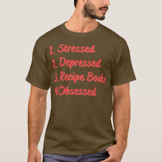 Stressed Depressed Recept boeken geobsedeerd T-shirt