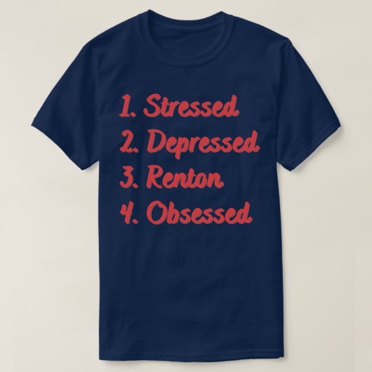 Stressed Depressed Renton geobsedeerd T-shirt (Design voorkant)