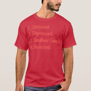 Stressed Depressed Sandbox Spelletjes Geobsedeerd T-shirt