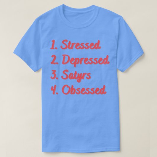 Stressed depressed satyrs geobsedeerd t-shirt (Design voorkant)
