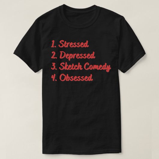 Stressed Depressed Schets Komedie Geobsedeerd T-shirt (Design voorkant)