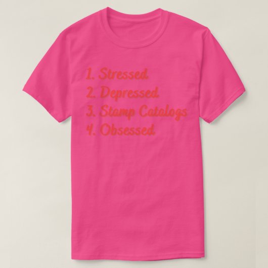 Stressed Depressed Stamp Catalogi Geobsedeerd T-shirt (Design voorkant)