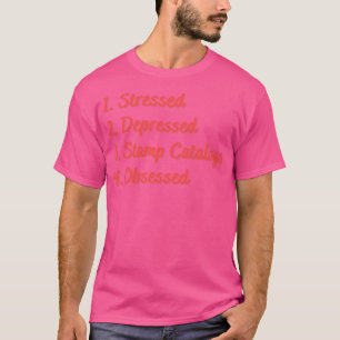 Stressed Depressed Stamp Catalogi Geobsedeerd T-shirt
