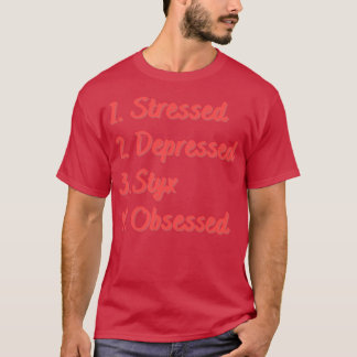 Stressed depressed styx geobsedeerd t-shirt