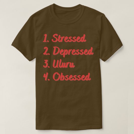 Stressed depressed uluru geobsedeerd t-shirt (Design voorkant)