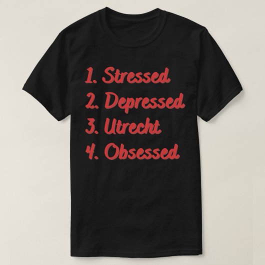 Stressed Depressed Utrecht geobsedeerd T-shirt (Design voorkant)