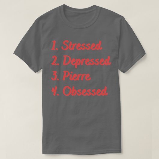 Stressed depressief Pierre geobsedeerd T-shirt (Design voorkant)